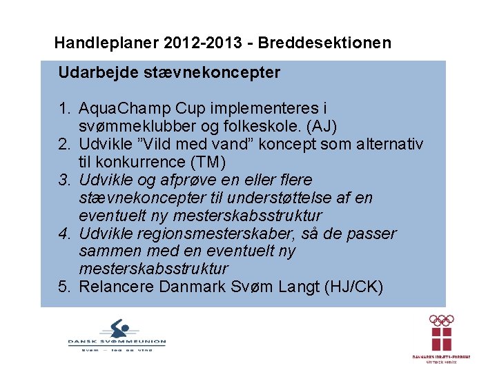 Handleplaner 2012 -2013 - Breddesektionen Udarbejde stævnekoncepter 1. Aqua. Champ Cup implementeres i svømmeklubber