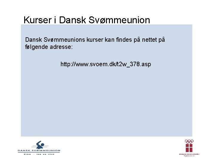 Kurser i Dansk Svømmeunions kurser kan findes på nettet på følgende adresse: http: //www.