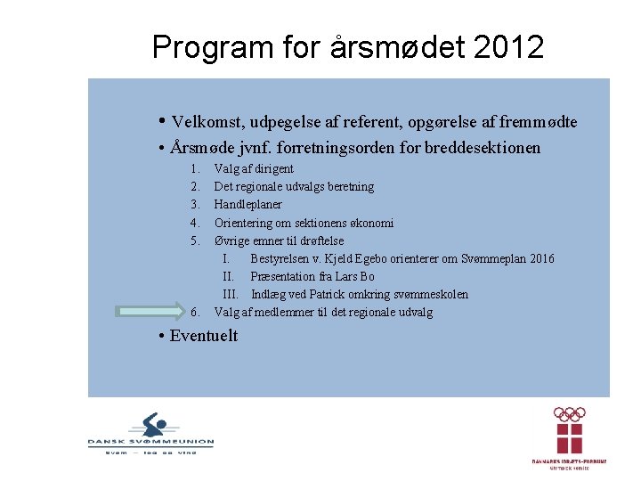 Program for årsmødet 2012 • Velkomst, udpegelse af referent, opgørelse af fremmødte • Årsmøde