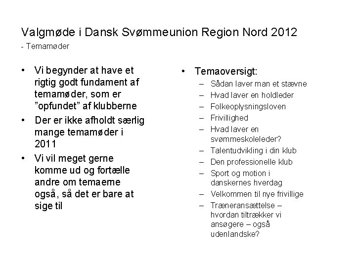 Valgmøde i Dansk Svømmeunion Region Nord 2012 - Temamøder • Vi begynder at have