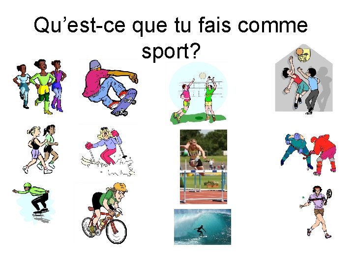 Qu’est-ce que tu fais comme sport? 