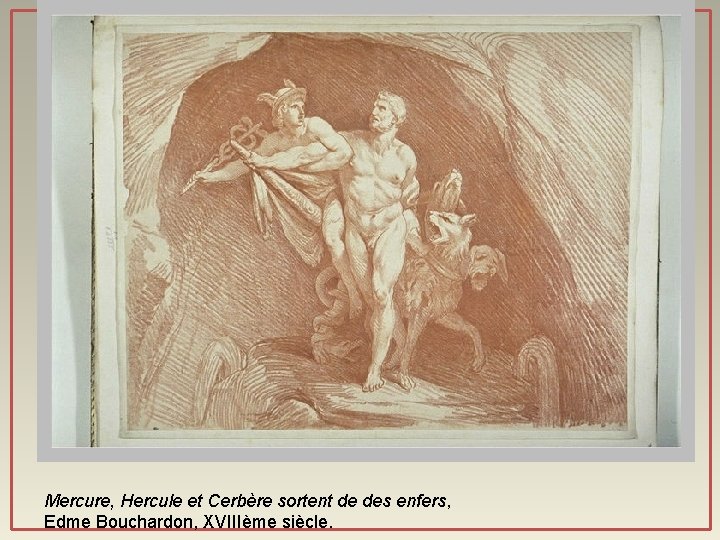 Mercure, Hercule et Cerbère sortent de des enfers, Edme Bouchardon, XVIIIème siècle. 