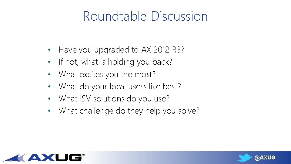 Roundtable Discussion • • • Have you upgraded to AX 2012 R 3? If