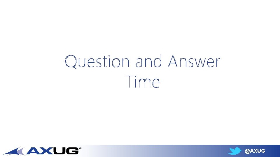 Question and Answer Time @AXUG 