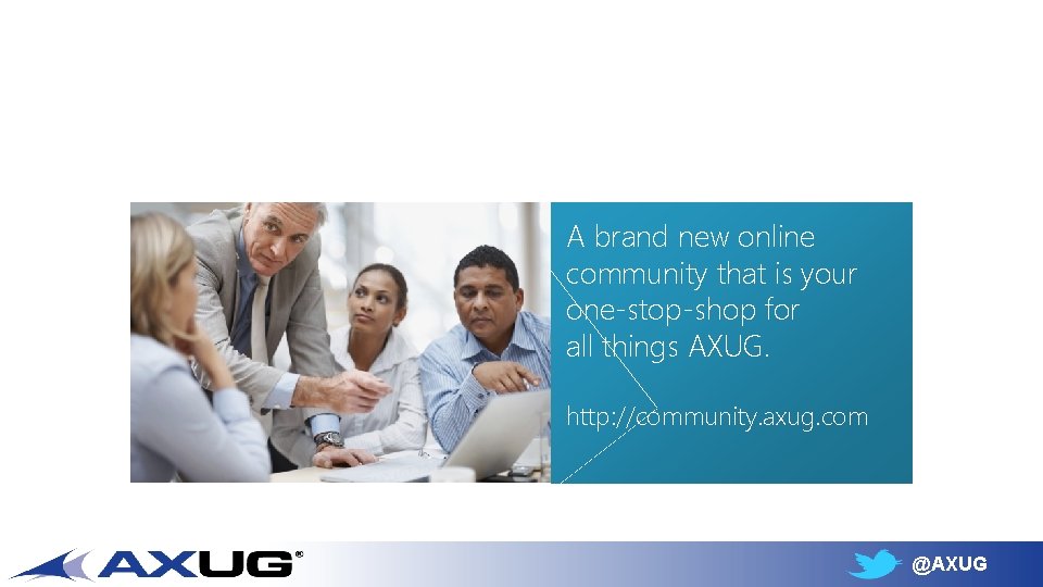 A brand new online community that is your one-stop-shop for all things AXUG. http:
