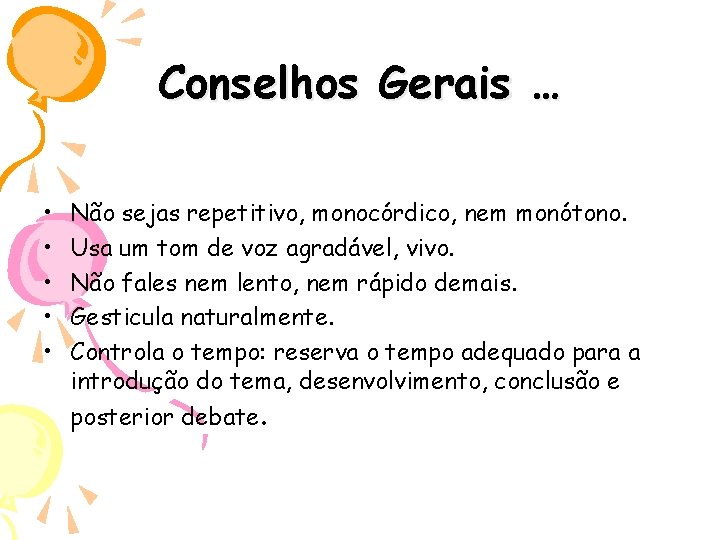 Conselhos Gerais … • • • Não sejas repetitivo, monocórdico, nem monótono. Usa um