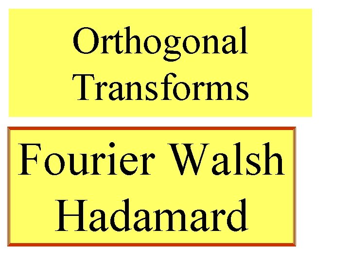 Orthogonal Transforms Fourier Walsh Hadamard 
