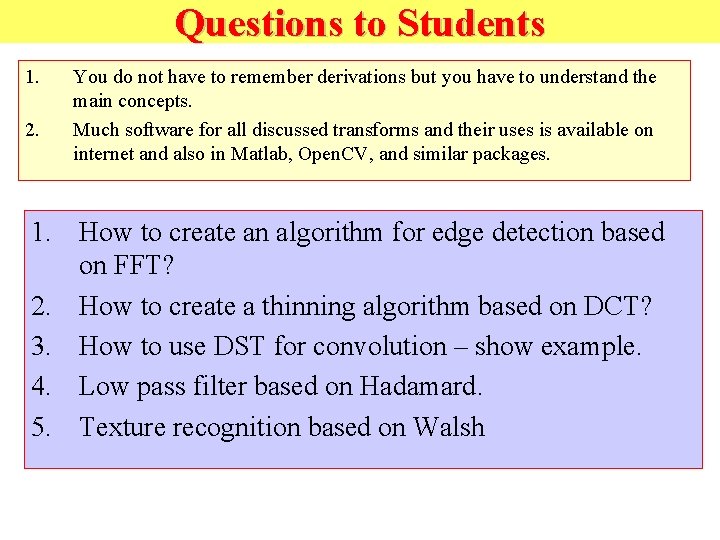 Questions to Students 1. 2. You do not have to remember derivations but you