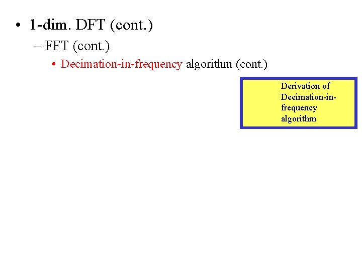  • 1 -dim. DFT (cont. ) – FFT (cont. ) • Decimation-in-frequency algorithm