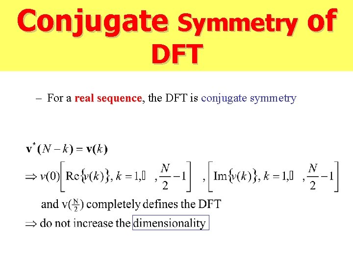 Conjugate Symmetry of DFT – For a real sequence, sequence the DFT is conjugate