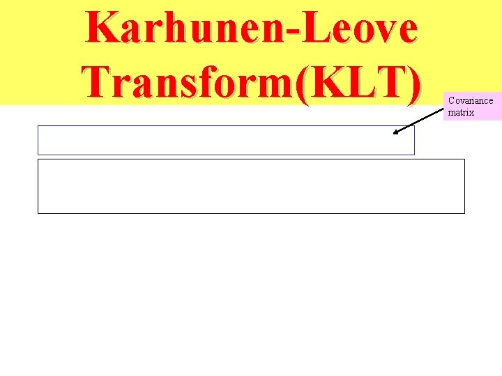 Karhunen-Leove Transform(KLT) Covariance matrix 