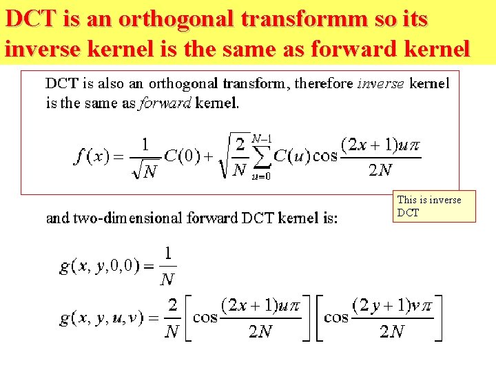 DCT is an orthogonal transformm so its inverse kernel is the same as forward
