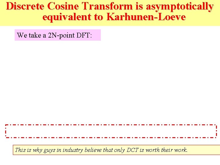 Discrete Cosine Transform is asymptotically equivalent to Karhunen-Loeve We take a 2 N-point DFT: