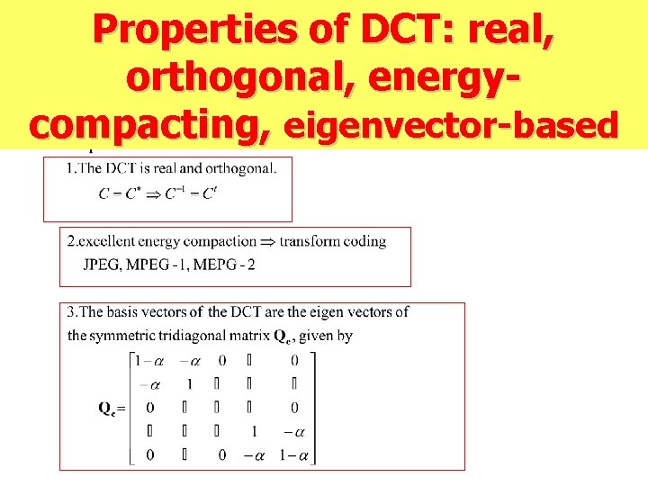 Properties of DCT: real, orthogonal, energycompacting, eigenvector-based 
