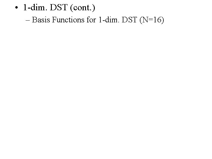  • 1 -dim. DST (cont. ) – Basis Functions for 1 -dim. DST