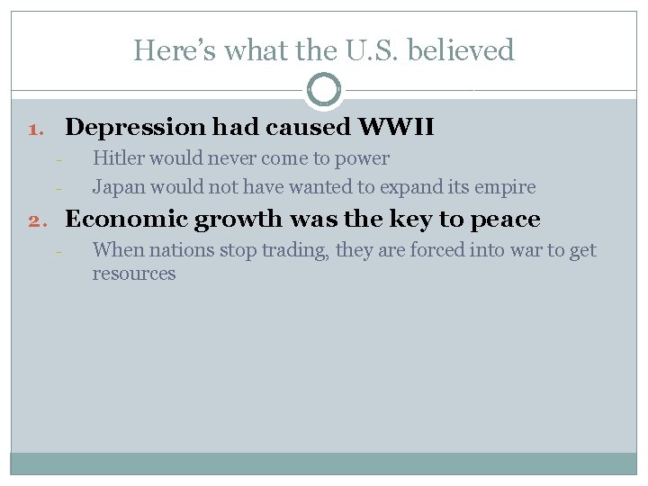 Here’s what the U. S. believed 1. Depression had caused WWII - Hitler would