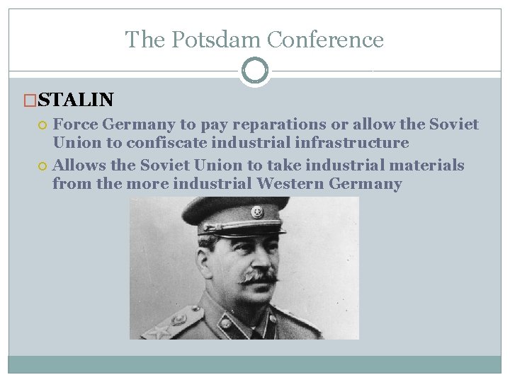 The Potsdam Conference �STALIN Force Germany to pay reparations or allow the Soviet Union