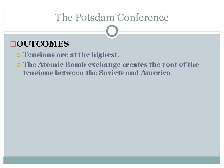 The Potsdam Conference �OUTCOMES Tensions are at the highest. The Atomic Bomb exchange creates