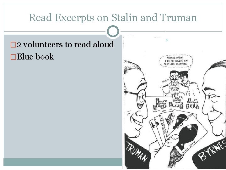 Read Excerpts on Stalin and Truman � 2 volunteers to read aloud �Blue book