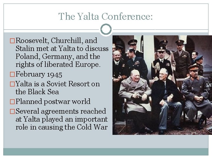 The Yalta Conference: �Roosevelt, Churchill, and Stalin met at Yalta to discuss Poland, Germany,