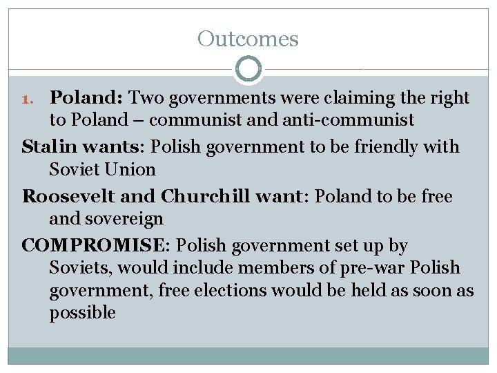 Outcomes 1. Poland: Two governments were claiming the right to Poland – communist and