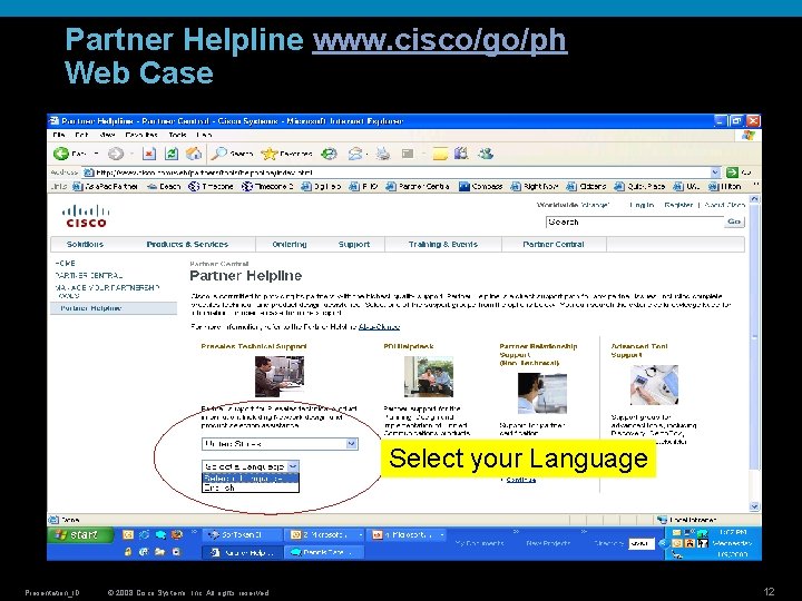 Partner Helpline www. cisco/go/ph Web Case Select your Language Presentation_ID © 2008 Cisco Systems, Partner Helpline www. cisco/go/ph Web Case Select your Language Presentation_ID © 2008 Cisco Systems,