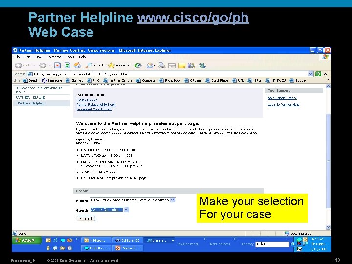 Partner Helpline www. cisco/go/ph Web Case Make your selection For your case Presentation_ID © Partner Helpline www. cisco/go/ph Web Case Make your selection For your case Presentation_ID ©