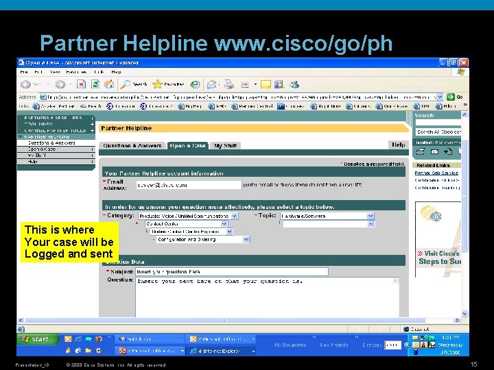 Partner Helpline www. cisco/go/ph This is where Your case will be Logged and sent Partner Helpline www. cisco/go/ph This is where Your case will be Logged and sent