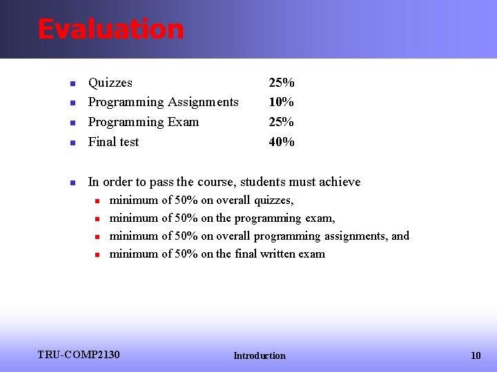 Evaluation n Quizzes Programming Assignments Programming Exam Final test n In order to pass