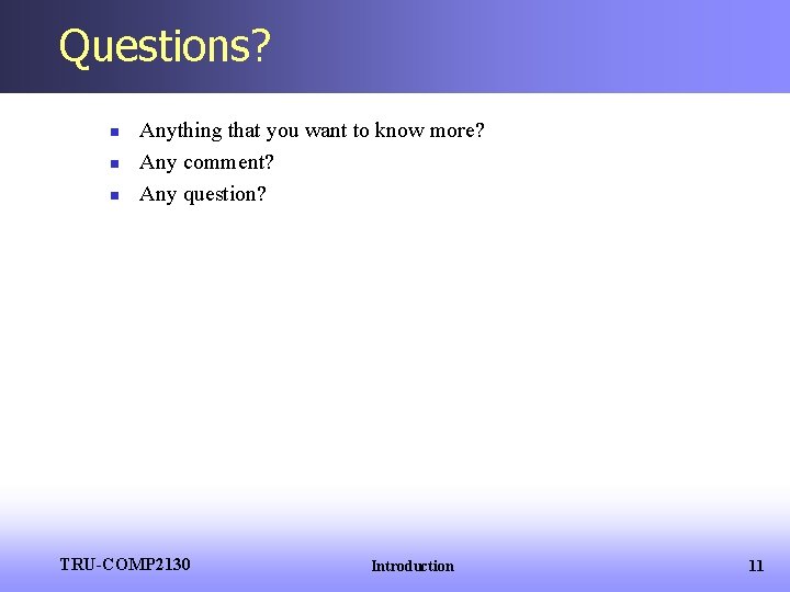 Questions? n n n Anything that you want to know more? Any comment? Any