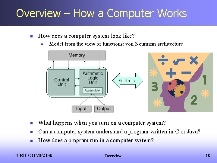 Overview – How a Computer Works n How does a computer system look like?