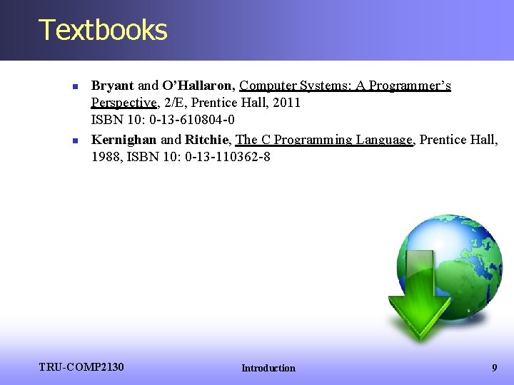 Textbooks n n Bryant and O’Hallaron, Computer Systems: A Programmer’s Perspective, 2/E, Prentice Hall,