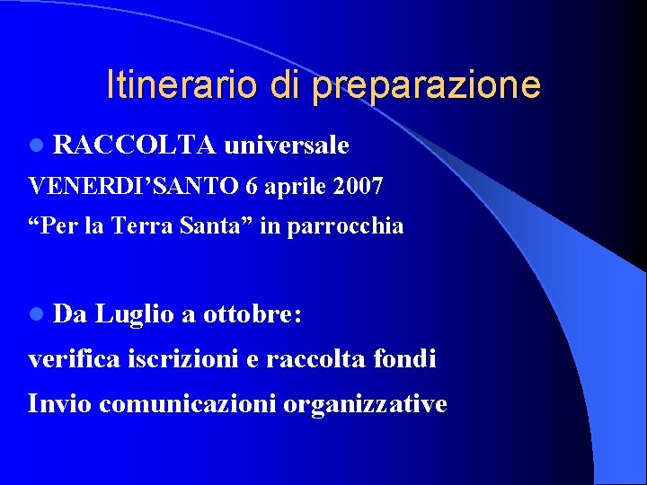 Itinerario di preparazione l RACCOLTA universale VENERDI’SANTO 6 aprile 2007 “Per la Terra Santa”