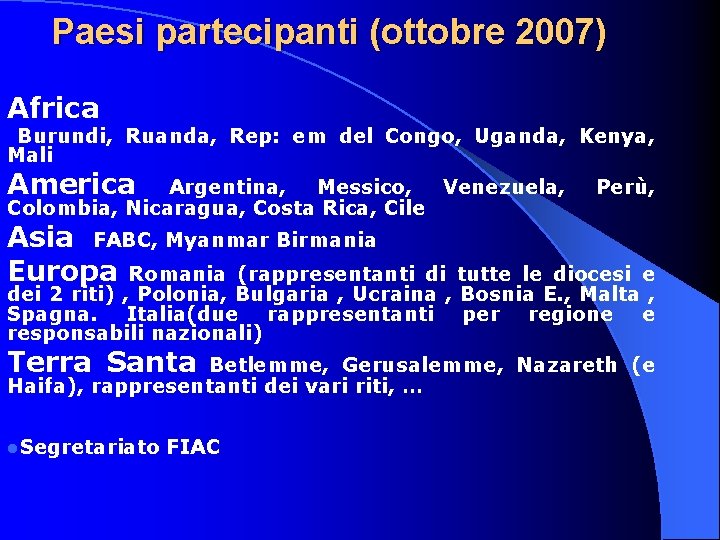 Paesi partecipanti (ottobre 2007) Africa Burundi, Ruanda, Rep: em del Congo, Uganda, Kenya, Mali