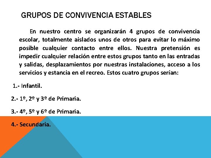 GRUPOS DE CONVIVENCIA ESTABLES En nuestro centro se organizarán 4 grupos de convivencia escolar,