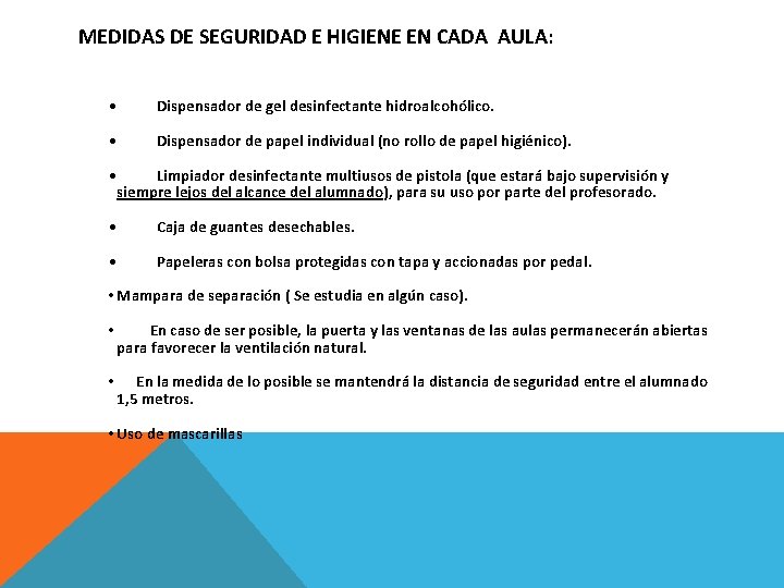 MEDIDAS DE SEGURIDAD E HIGIENE EN CADA AULA: • Dispensador de gel desinfectante hidroalcohólico.