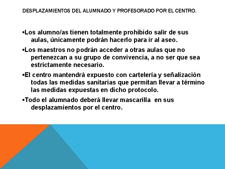 DESPLAZAMIENTOS DEL ALUMNADO Y PROFESORADO POR EL CENTRO. • Los alumno/as tienen totalmente prohibido