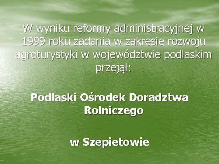 W wyniku reformy administracyjnej w 1999 roku zadania w zakresie rozwoju agroturystyki w województwie