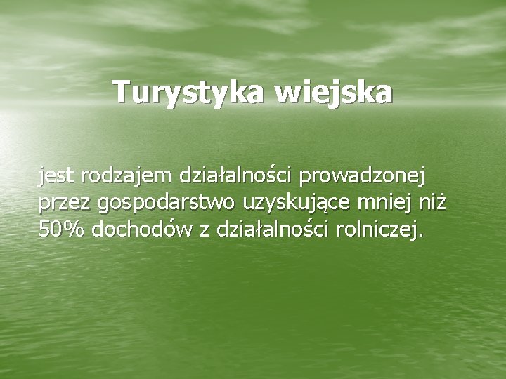 Turystyka wiejska jest rodzajem działalności prowadzonej przez gospodarstwo uzyskujące mniej niż 50% dochodów z