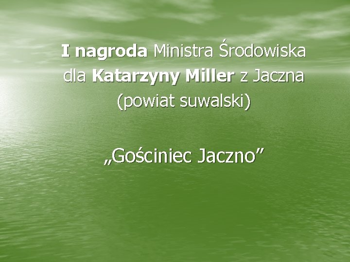 I nagroda Ministra Środowiska dla Katarzyny Miller z Jaczna (powiat suwalski) „Gościniec Jaczno” 
