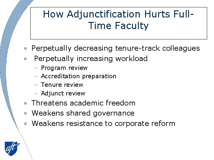 How Adjunctification Hurts Full. Time Faculty • Perpetually decreasing tenure-track colleagues • Perpetually increasing