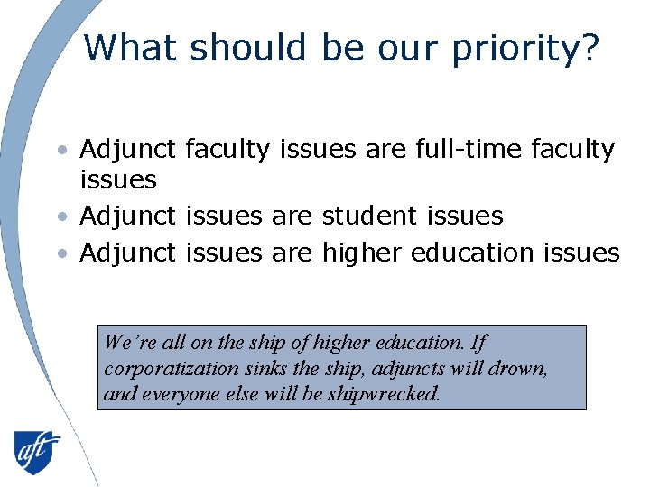 What should be our priority? • Adjunct faculty issues are full-time faculty issues •