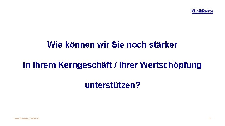 Wie können wir Sie noch stärker in Ihrem Kerngeschäft / Ihrer Wertschöpfung unterstützen? Klinik.