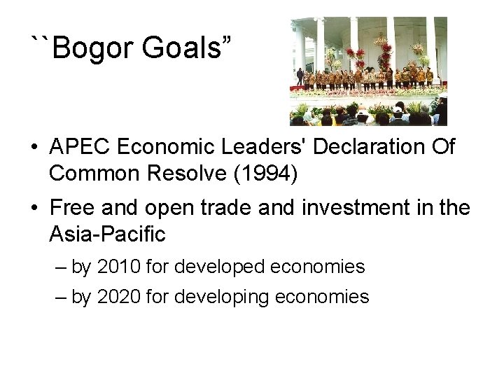 ``Bogor Goals” • APEC Economic Leaders' Declaration Of Common Resolve (1994) • Free and