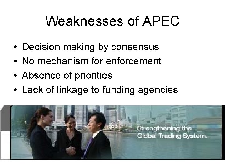 Weaknesses of APEC • • Decision making by consensus No mechanism for enforcement Absence