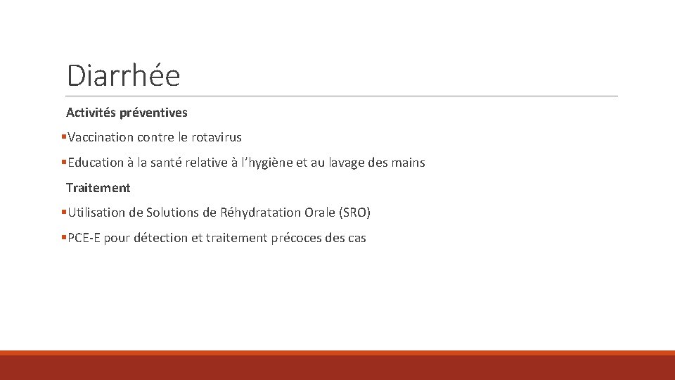 Diarrhée Activités préventives §Vaccination contre le rotavirus §Education à la santé relative à l’hygiène