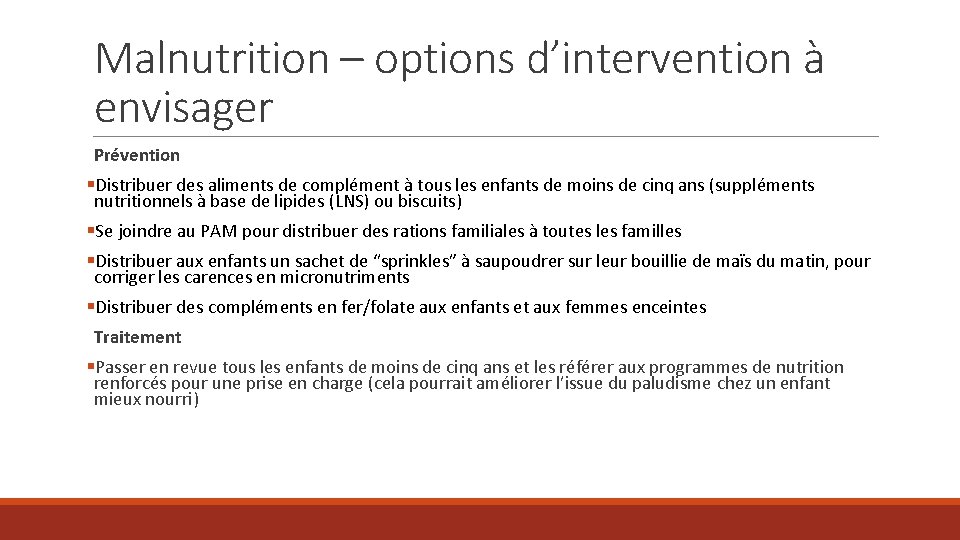 Malnutrition – options d’intervention à envisager Prévention §Distribuer des aliments de complément à tous