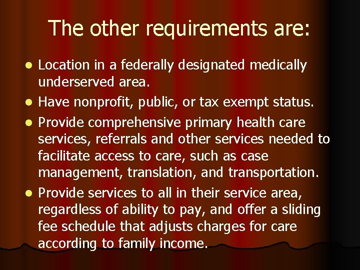The other requirements are: Location in a federally designated medically underserved area. l Have