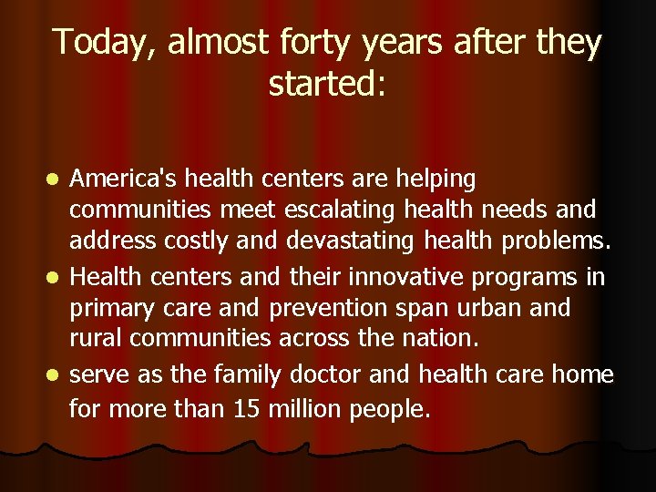 Today, almost forty years after they started: America's health centers are helping communities meet
