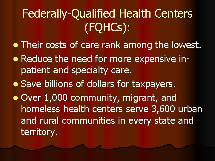 Federally-Qualified Health Centers (FQHCs): l Their costs of care rank among the lowest. l